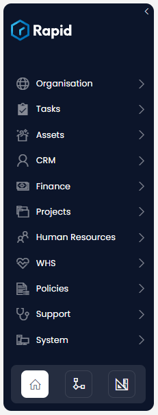 A screenshot of a sidebar from Rapid Standard as an example. The sidebar is dark blue and has the Rapid name and logo at the top. Underneath are a list of menu items that will navigate the user. The menu items from top to bottom are: Organisation, Tasks, Assets, CRM, Finance, Projects, Human Resources, WHS, Policies, Support, and System. At the very bottom of the sidebar are buttons to navigate between core applications. This is explained further below.